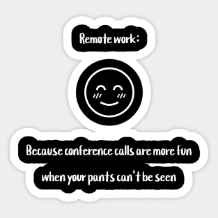 Remote work: Because conference calls are more fun when your pants can't be seen Sticker